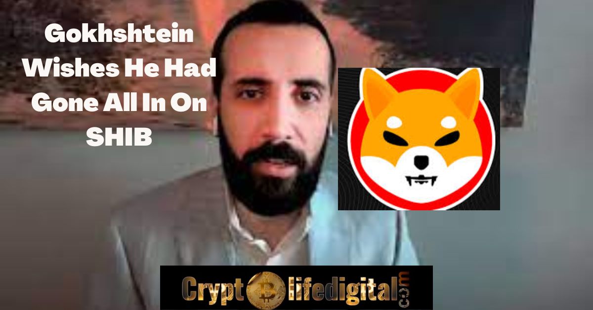 https://backup.cryptolifedigital.com/wp-content/uploads/2022/10/Gokhshtein-Wishes-He-Had-Gone-All-In-On-SHIB.jpg