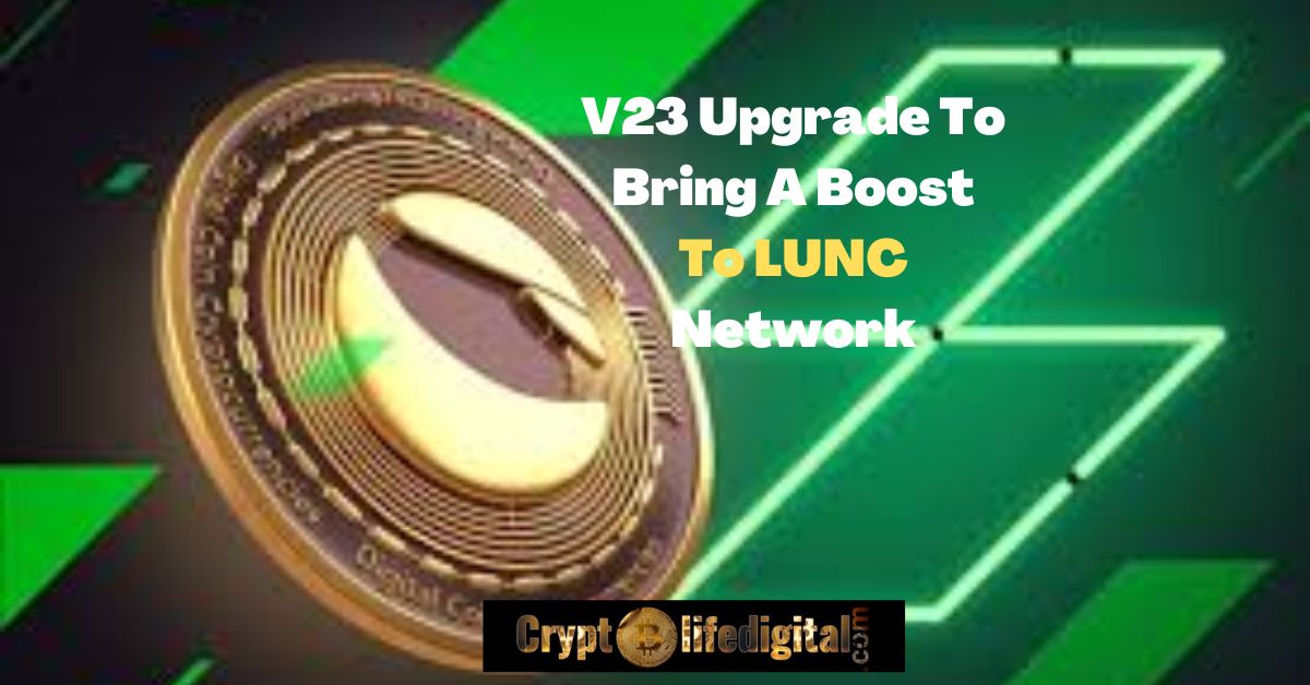 https://backup.cryptolifedigital.com/wp-content/uploads/2022/10/V23-Upgrade-To-Bring-A-Boost-To-LUNC-Network.jpg