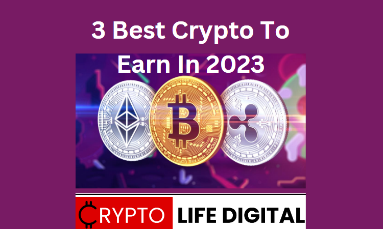 https://backup.cryptolifedigital.com/wp-content/uploads/2023/05/3-Best-Crypto-To-Earn-In-2023.png