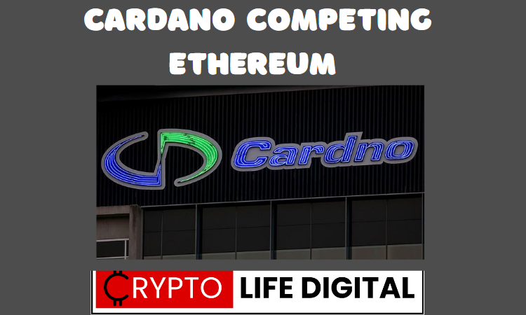 https://backup.cryptolifedigital.com/wp-content/uploads/2023/05/Cardano-To-Compete-With-Ethereum-1.png