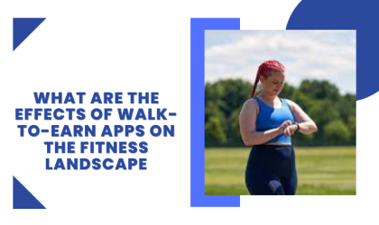 What Are The Effects Of Walk-To-Earn Apps On The Fitness Landscape